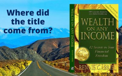 Where Did the Title Come From – Wealth On Any Income?